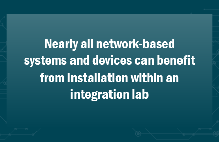 Graphic: Nearly all network-based systems and devices can benefit from installation within an integration lab